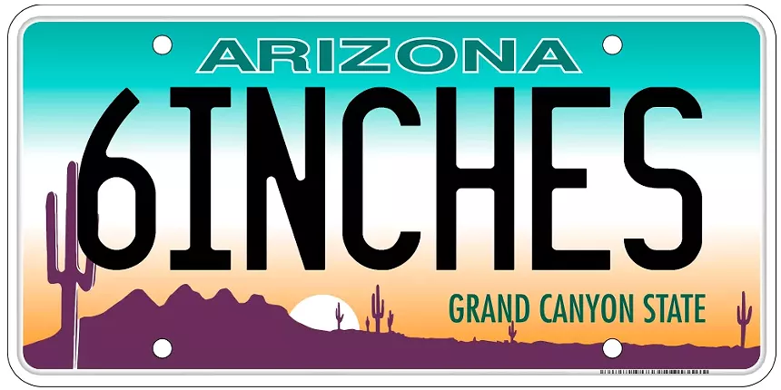 an arizona license plate that says "6INCHES"